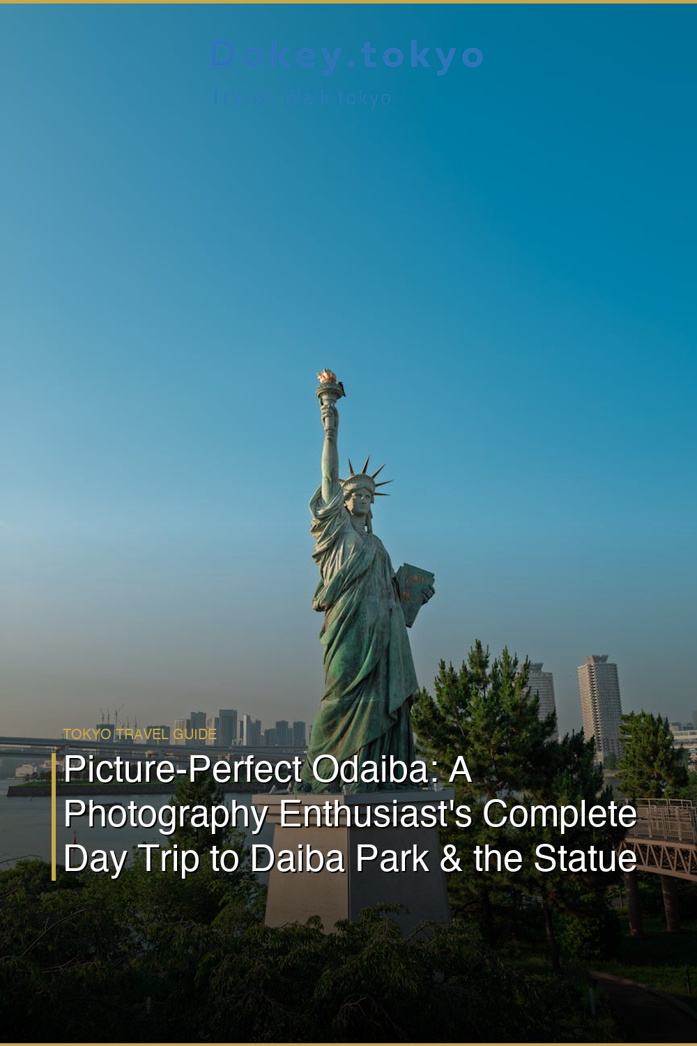 Picture-Perfect Odaiba: A Photography Enthusiast’s Complete Day Trip to Daiba Park & the Statue of Liberty