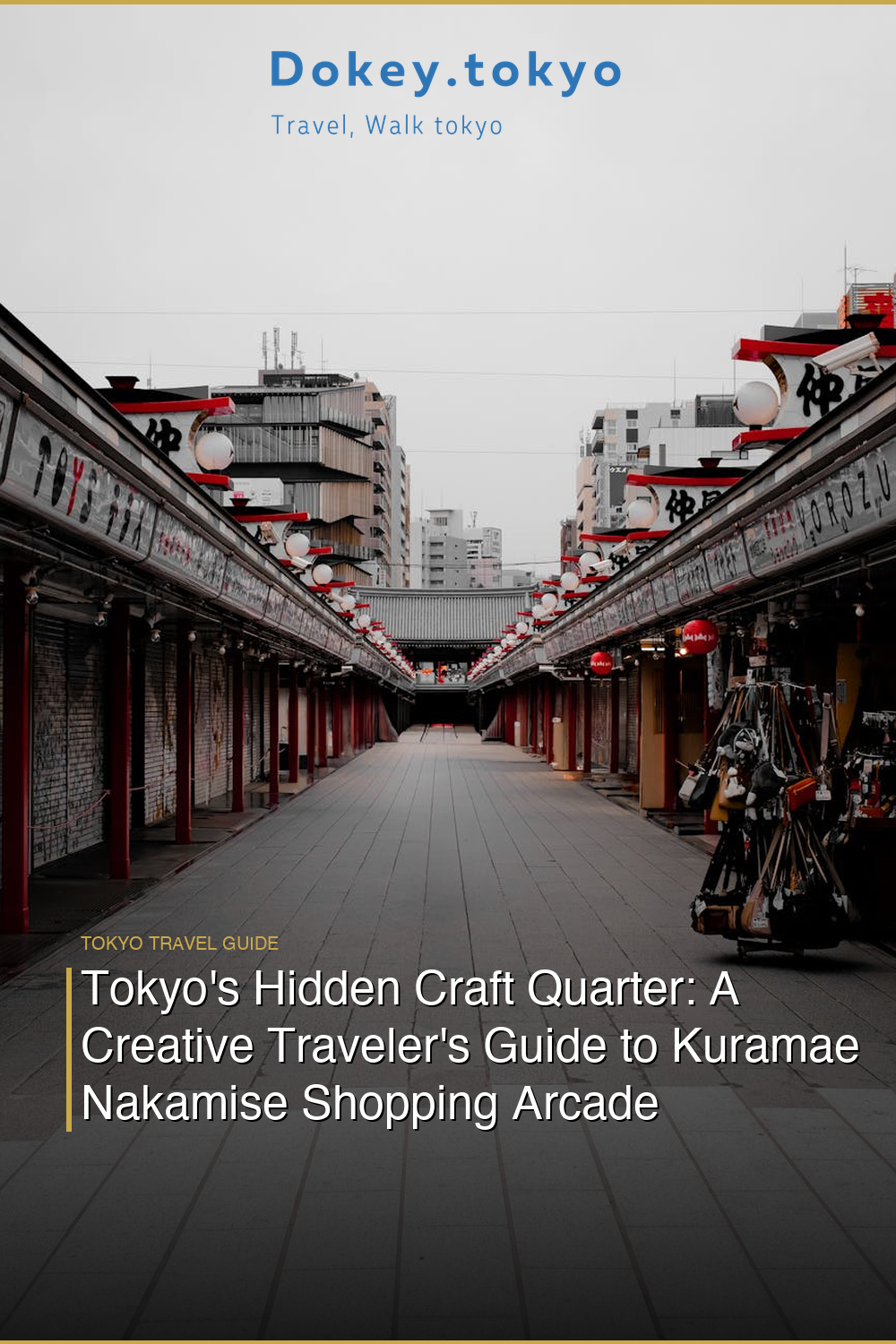 Tokyo’s Hidden Craft Quarter: A Creative Traveler’s Guide to Kuramae Nakamise Shopping Arcade