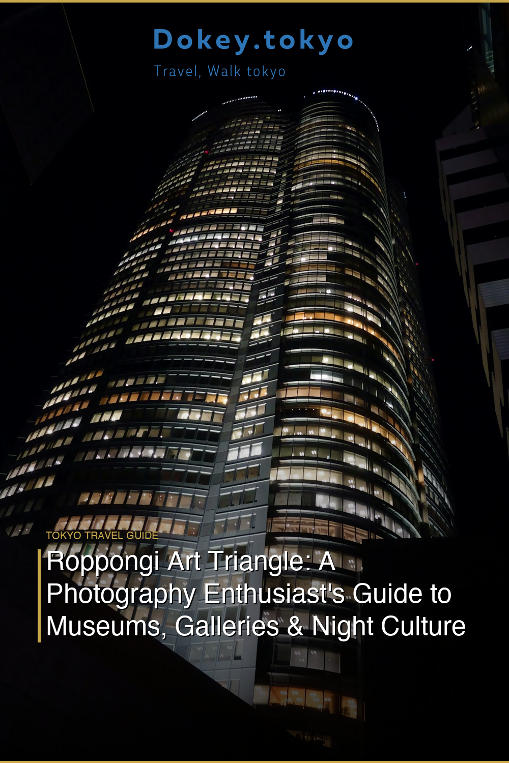Roppongi Art Triangle: A Photography Enthusiast’s Guide to Museums, Galleries & Night Culture in Tokyo
