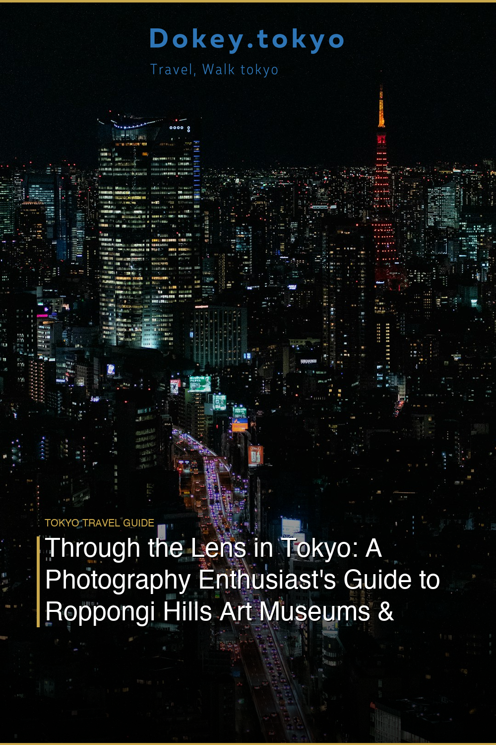 Through the Lens in Tokyo: A Photography Enthusiast’s Guide to Roppongi Hills Art Museums & Observation Deck