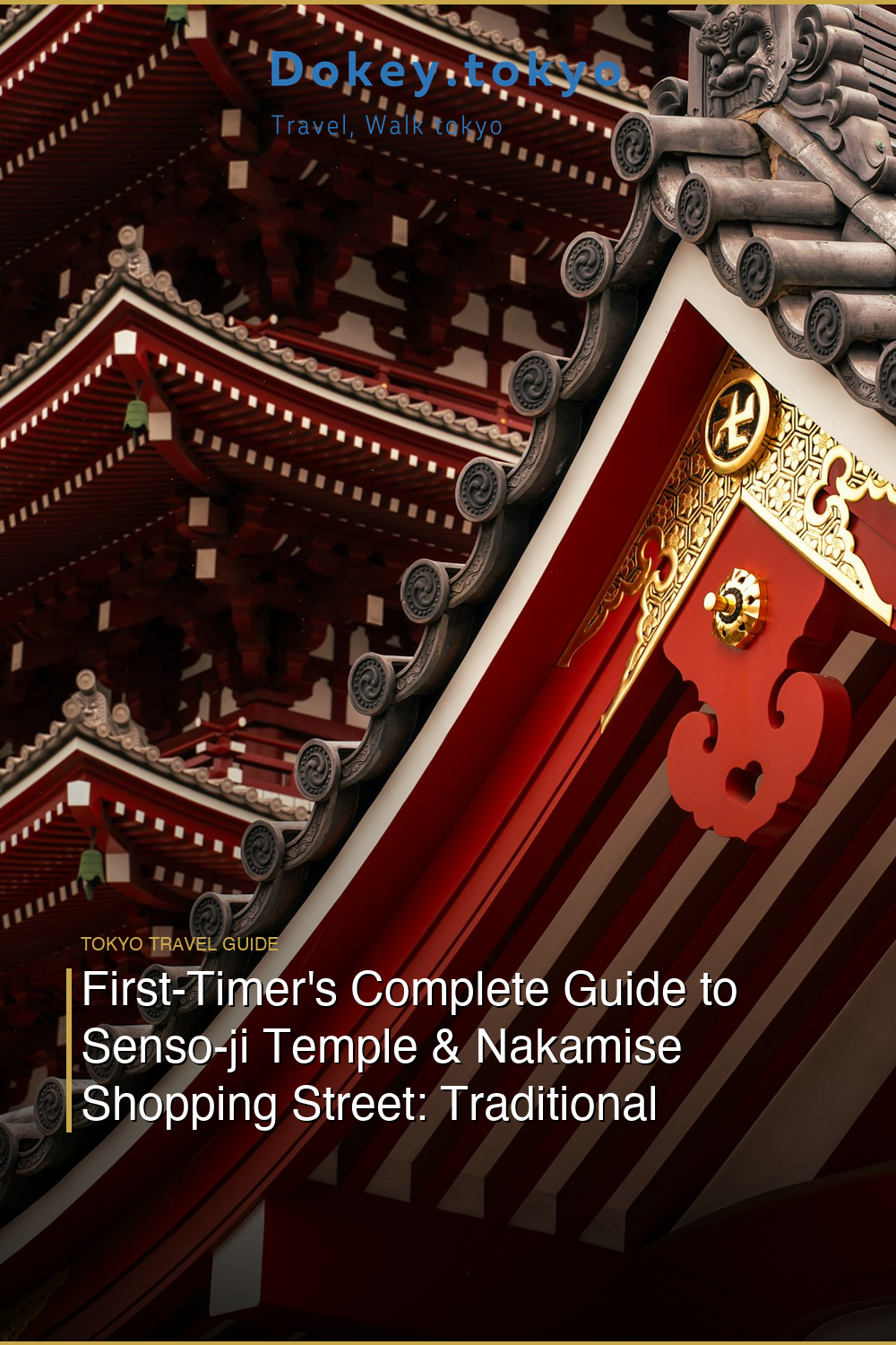 First-Timer’s Complete Guide to Senso-ji Temple & Nakamise Shopping Street: Traditional Souvenirs & Street Food You Can’t Miss