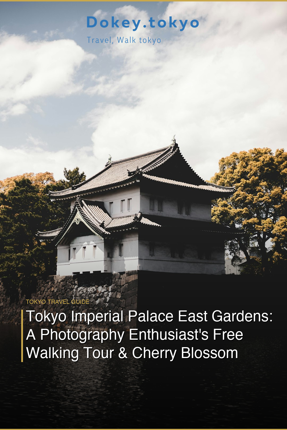 Tokyo Imperial Palace East Gardens: A Photography Enthusiast’s Free Walking Tour & Cherry Blossom Guide