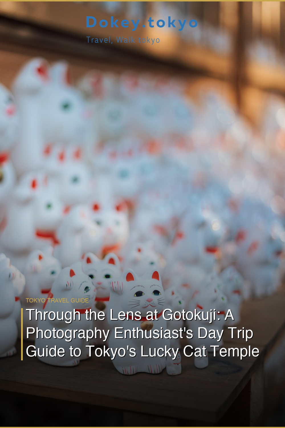 Through the Lens at Gotokuji: A Photography Enthusiast’s Day Trip Guide to Tokyo’s Lucky Cat Temple