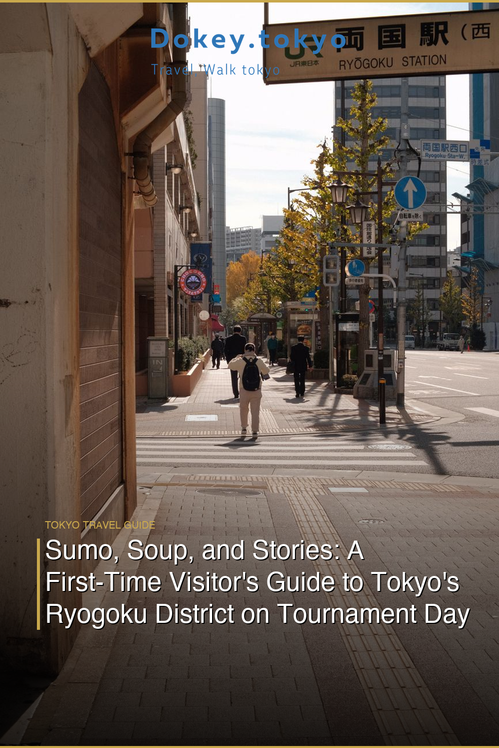 Sumo, Soup, and Stories: A First-Time Visitor’s Guide to Tokyo’s Ryogoku District on Tournament Day